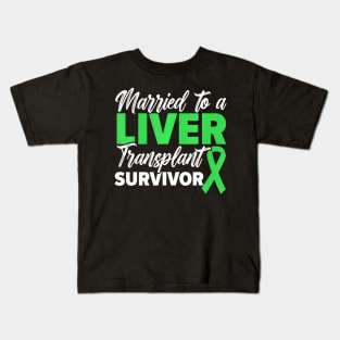 Married To A Liver Transplant Survivor Organ Recipient Kids T-Shirt